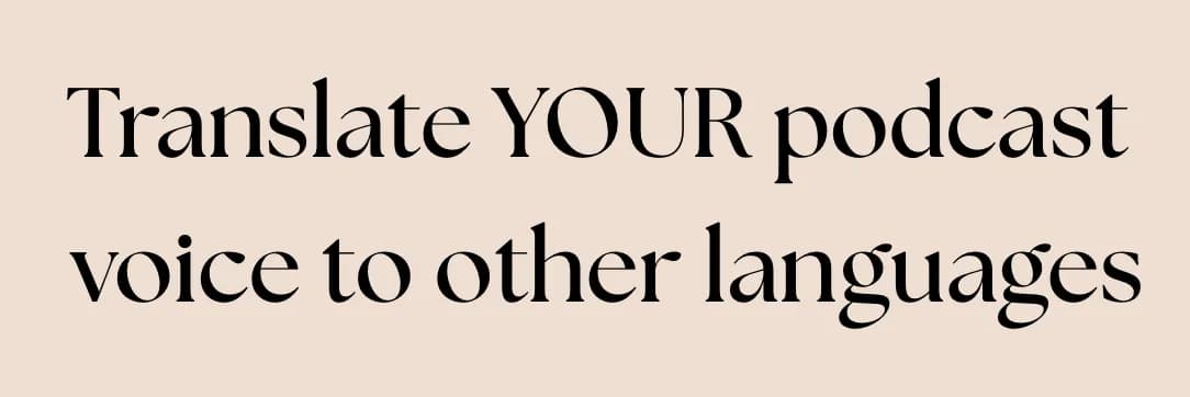 Translate your podcast voice to other languages